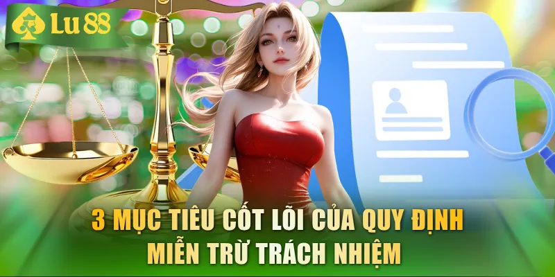 3 mục tiêu cốt lõi của quy định miễn trừ trách nhiệm