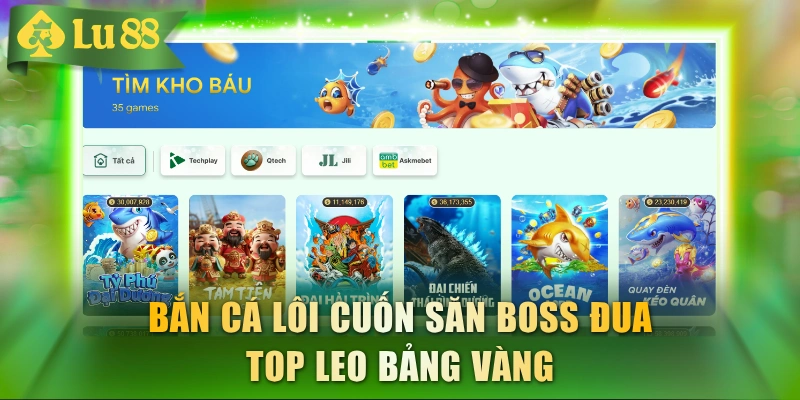 Bắn cá lôi cuốn săn boss đua top leo bảng vàng