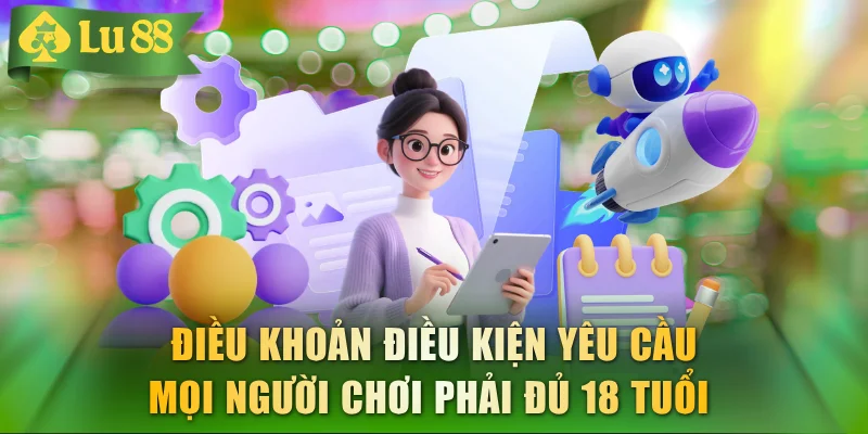Điều khoản điều kiện yêu cầu mọi người chơi phải đủ 18 tuổi 