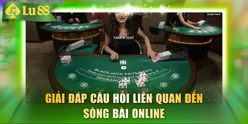 Giải đáp câu hỏi liên quan đến sòng bài online