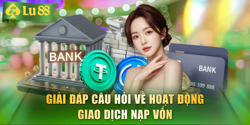 Giải đáp câu hỏi về hoạt động giao dịch nạp vốn