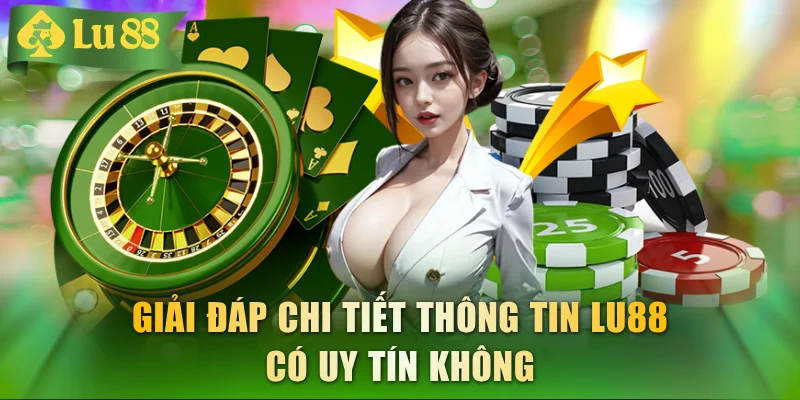 Giải đáp chi tiết thông tin LU88 có uy tín không