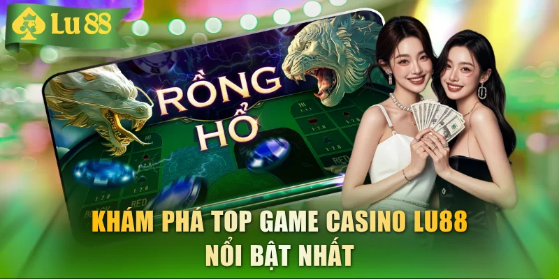 Khám phá top game casino LU88 nổi bật nhất