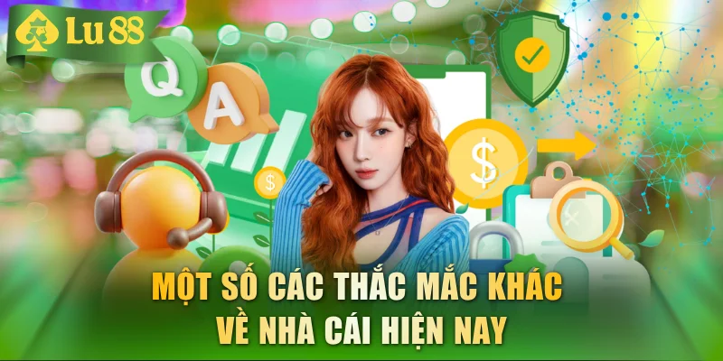 Một số các thắc mắc khác về nhà cái hiện nay