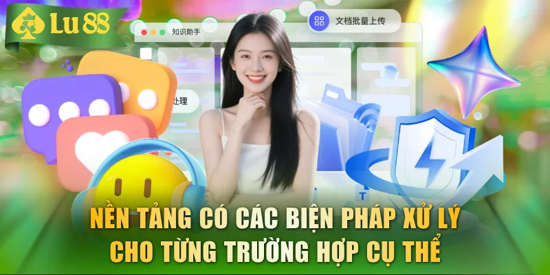 Nền tảng có các biện pháp xử lý cho tình trường hợp cụ thể