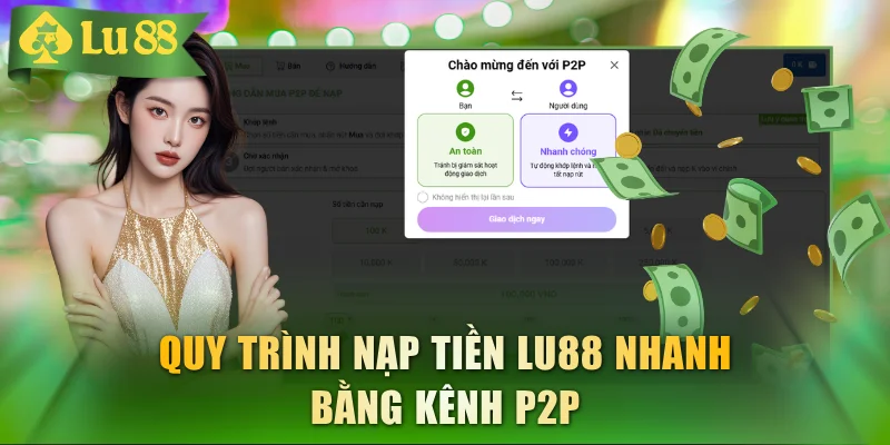 Quy trình nạp tiền LU88 nhanh bằng kênh P2P