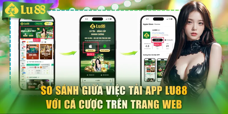 So sánh giữa việc tải app LU88 với cá cược trên trang web