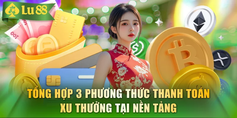 Tổng hợp 3 phương thức thanh toán xu thưởng tại nền tảng