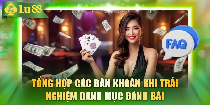 Tổng hợp các băn khoăn khi trải nghiệm danh mục Game Bài LU88
