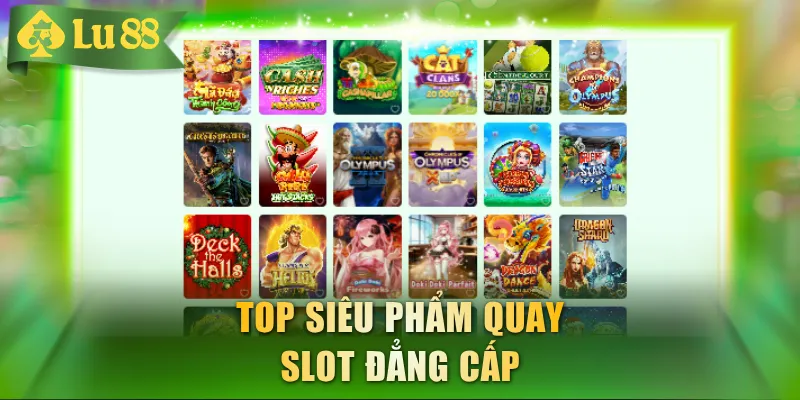 Top siêu phẩm quay slot đẳng cấp
