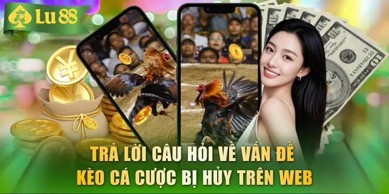 Trả lời câu hỏi về vấn đề kèo cá cược bị hủy trên web